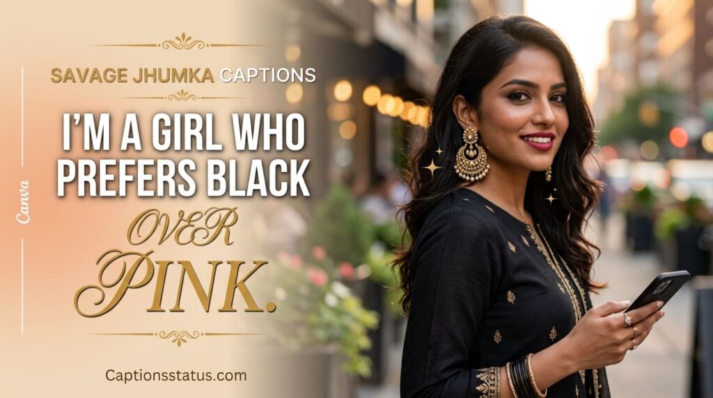 Close-up of confident Indian girl wearing black outfit and traditional jhumka earrings with quote “I’m a girl who prefers black over pink.