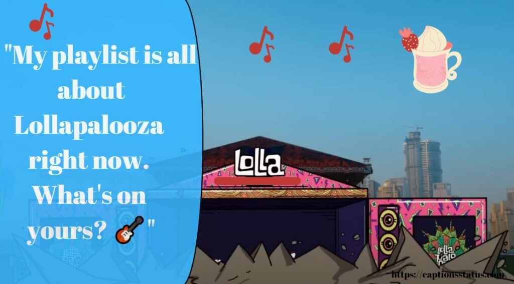 Lollapalooza Captions and Quotes for music