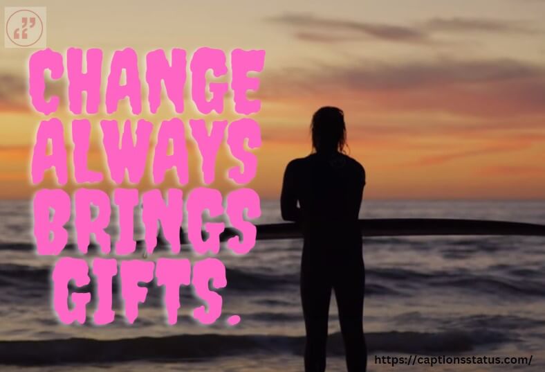 Instagram Captions about Change, Change in life captions