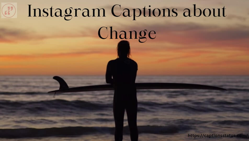 Captions about Change