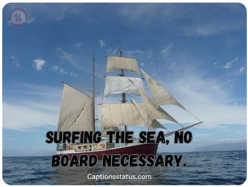 Adventure Cruise Captions: Surfing the sea, no board necessary.