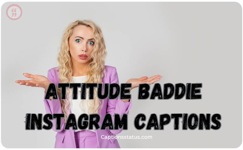 Attitude Baddie Instagram captions: Serving looks, not excuses.