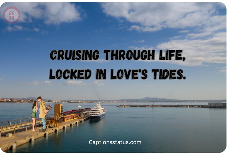 Cruise Instagram Captions For Couple: Cruising through life, locked in love's tides.