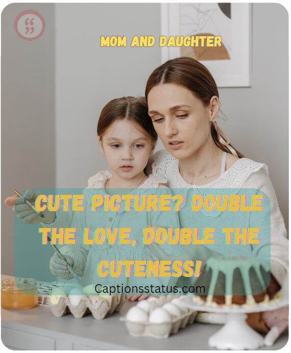 Cute Instagram captions for mom and daughter