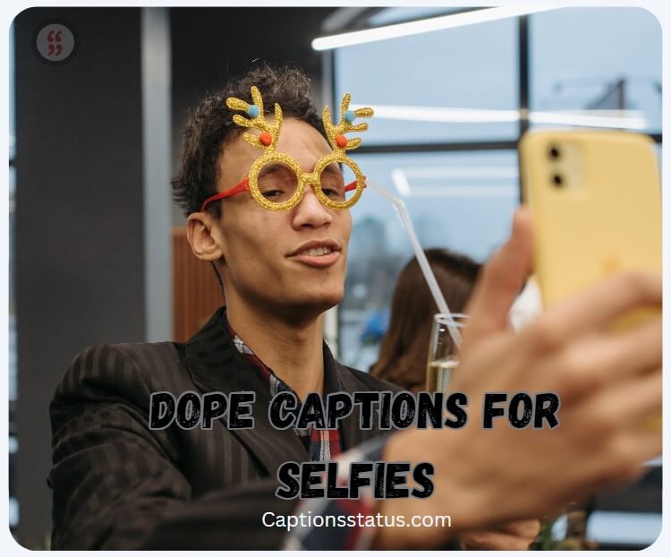 Dope Captions For Selfies
