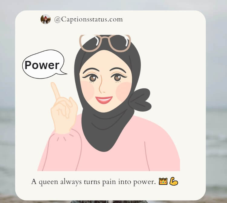 Girl Power Instagram Captions: A queen always turns pain into power.