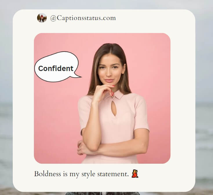 Girls Confidence Instagram Captions: Boldness is my style statement.