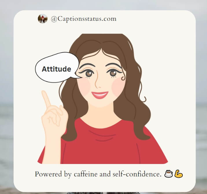 Short captions for Instagram for girl attitude: Powered by caffeine and self-confidence.