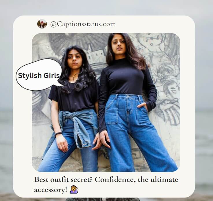 Stylish Girls Instagram Captions: Best outfit secret? Confidence, the ultimate accessory!